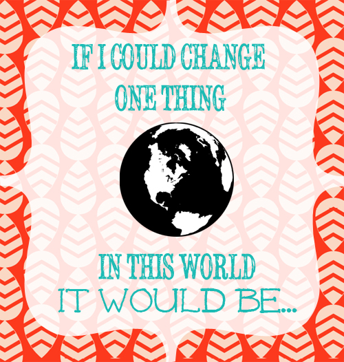 If I could change